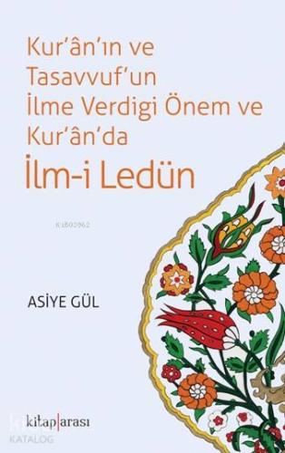 Kur an ın ve Tasavvuf un İlme Verdiği Önem ve Kur an da İlm i Ledün