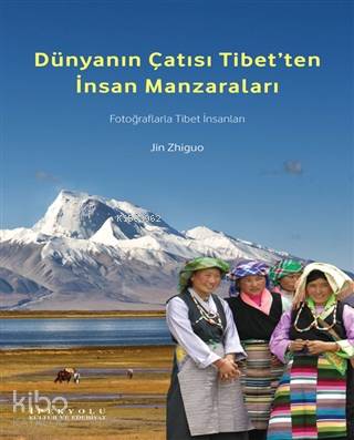Dünyanın Çatısı Tibet ten İnsan Manzaraları