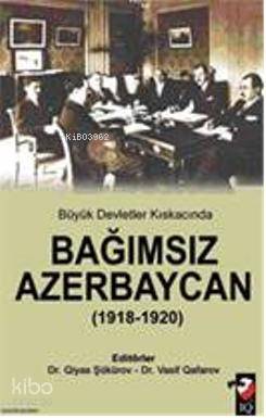 Büyük Devletler Kıskacında Bağımsız Azerbaycan 1918 1920