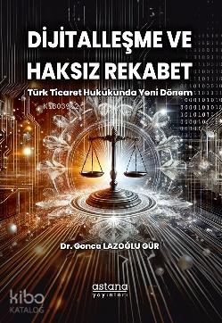 Dijitalleşme ve Haksız Rekabet Türk Ticaret Hukukunda Yeni Dönem