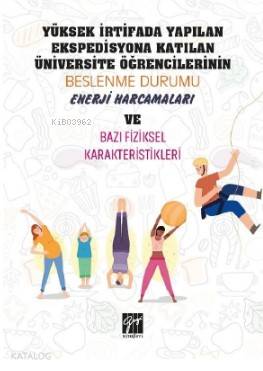 Yüksek İrtifada Yapılan Ekspedisyona Katılan Üniversite Öğrencilerinin Beslenme Durumu Enerji Harcamaları ve Bazı Fiziksel Karekteristikleri