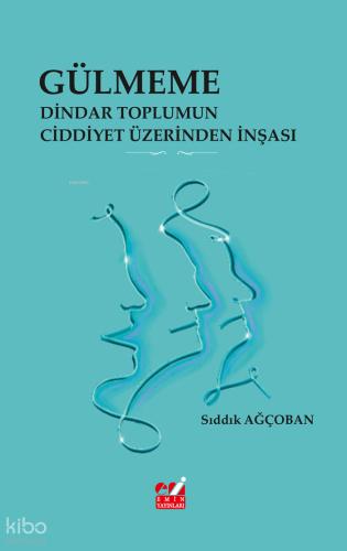 Gülmeme Dindar Toplumun Ciddiyet Üzerinden İnşası