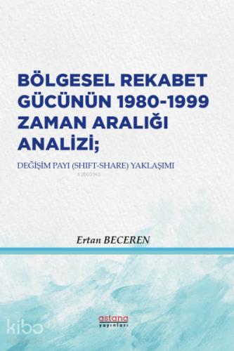 Bölgesel Rekabet Gücünün 1980 1999 Zaman Aralığı Analizi