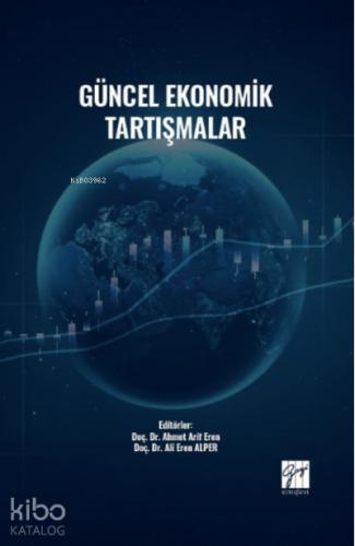 Güncel Ekonomik Tartışmalar Doç Dr Ahmet Arif Eren Doç Dr Ali Eren ALPER