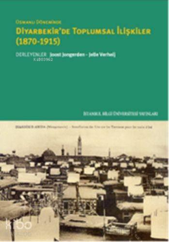 Osmanlı Döneminde Diyarbekir de Toplumsal İlişkiler 1870 1915