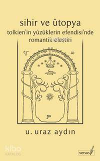 Sihir ve Ütopya Tolkien in Yüzüklerin Efendisi nde Romantik Eleştiri