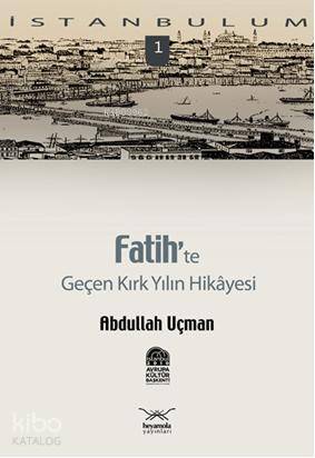 Fatih te Geçen Kırk Yılın Hikayesi