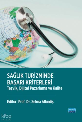 Sağlık Turizminde Başarı Kriterleri Teşvik Dijital Pazarlama ve Kalite
