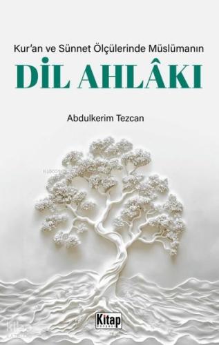 Kur an ve Sünnet Ölçülerinde Müslümanın Dil Ahlakı
