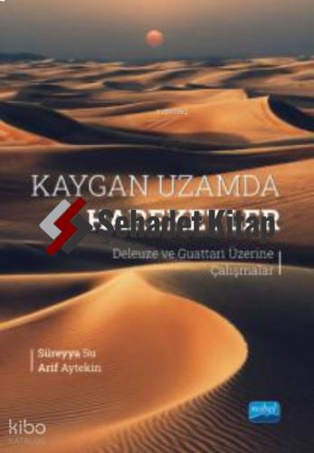 KAYGAN UZAMDA HAREKETLER Deleuze ve Guattari Üzerine Çalışmalar