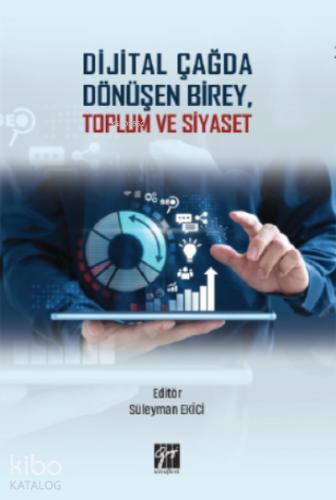 Dijital Çağda Dönüşen Birey Toplum ve Siyaset Süleyman Ekici