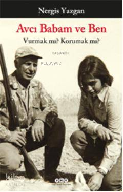 Avcı Babam ve Ben Vurmak mı Korumak mı