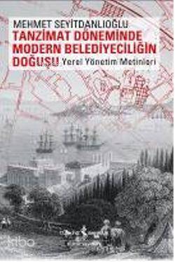 Tanzimat Döneminde Modern Belediyeciliğin Doğuşu