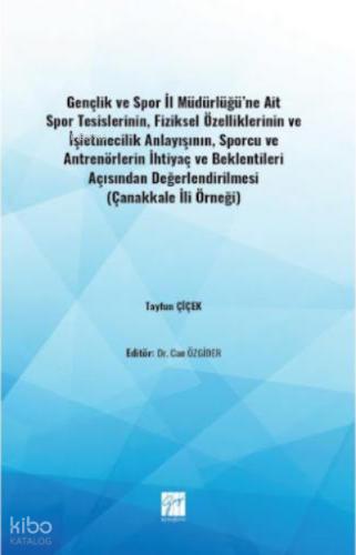 Gençlik ve Spor İl Müdürlüğü ne Ait Spor Tesislerinin Fiziksel Özelliklerinin ve İşletmecilik Anlayışının Sporcu ve Antrenörlerin İhtiyaç ve Beklentileri Açısından Değerlendirilmesi