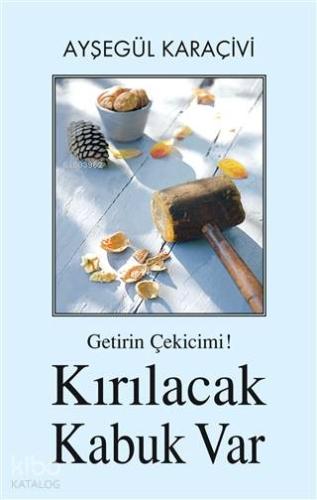 Getirin Çekicimi Kırılacak Kabuk Var