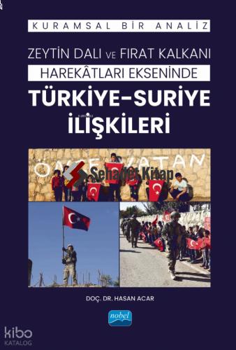 Zeytin Dalı ve Fırat Kalkanı Harekâtları Ekseninde TÜRKİYE SURİYE İLİŞKİLERİ