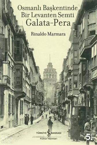 Osmanlı Başkentinde Bir Levanten Semti Galata Pera