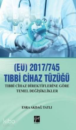 EU 2017 745 Tıbbi Cihaz Tüzüğü Tıbbi Cihaz Direktiflerine Göre Temel Değişiklikler