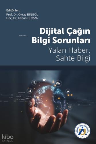 Dijital Çağın Bilgi Sorunları Yalan Haber Sahte Bilgi