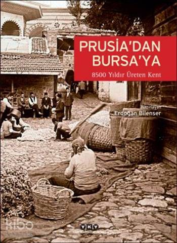 Prusia dan Bursa ya 8500 Yıldır Üreten Kent Bursa