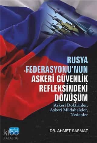 RUSYA FEDERASYONU NUN ASKERİ GÜVENLİK REFLEKSİNDEKİ DÖNÜŞÜM Askeri Doktrinler Askeri Müdahaleler Nedenler