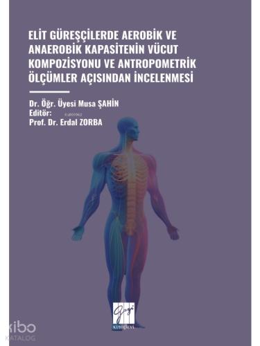 Elit Güreşçilerde Aerobik ve Anaerobik Kapasitenin Vücut Kompozisyonu ve Antropometrik Ölçümler Açisindan İncelenmesi