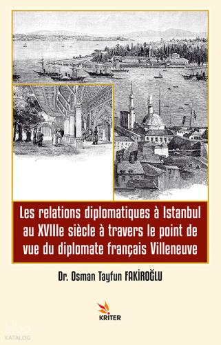 Les relations diplomatiques a Istanbul au XVIIIe siecle a travers le point de vue du diplomate français Villeneuve