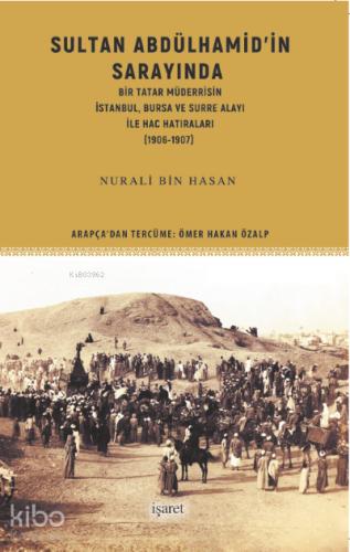 Sultan Abdülhamid in Sarayında Bir Tatar Müderrisin İstanbul Bursa ve Surre Alayı ile Hac Hatıraları 1906 1907