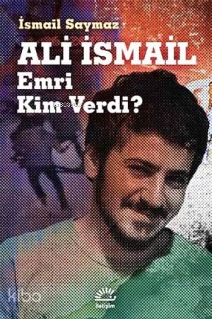 Ali İsmail Emri Kim Verdi