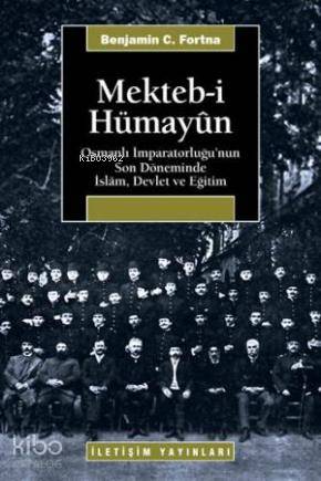 Mekteb i Hümayun Osmanlı İmparatorluğu nun Son Döneminde İslam Devlet ve Eğitim