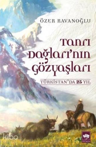 Ötüken Kitap Tanrı Dağları nın Gözyaşları Özer Ravanoğlu