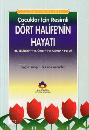 İslam Tarihinden Çocuklar İçin Resimli Dört Halife nin Hayatı Hz Ebubekir Hz Ömer Hz Osman Hz Ali