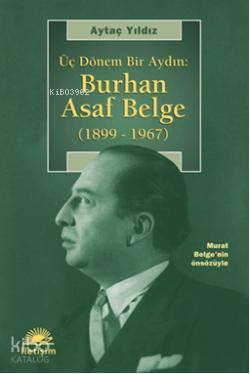 Üç Dönem Bir Aydın Burhan Asaf Belge 1899 1967