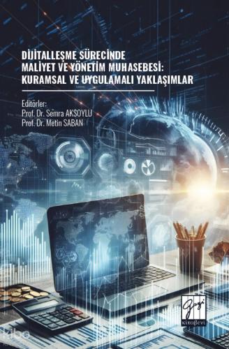 Dijitalleşme Sürecinde Maliyet Ve Yönetim Muhasebesi Kuramsal Ve Uygulamalı Yaklaşımlar