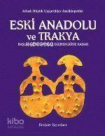 Eski Anadolu ve Trakya Cilt 1