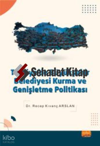 Türkiye de Büyükşehir Belediyesi Kurma ve Genişletme Politikası