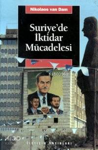 Suriye de İktidar Mücadelesi Esad ve Baas Partisi Yönetiminde Siyaset ve Toplum