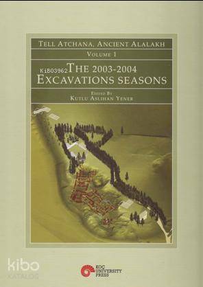 Tell Atchana Ancient Alalakh Volume 1 The 2003 2004 Excavations Seasons