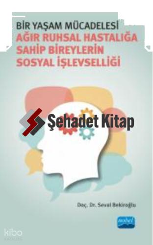 Bir Yaşam Mücadelesi Ağır Ruhsal Hastalığa Sahip Bireylerin Sosyal İşlevselliği