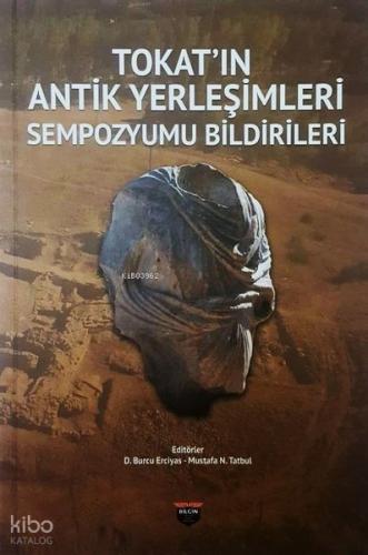 Tokat ın Antik Yerleşimleri Sempozyumu Bildirileri