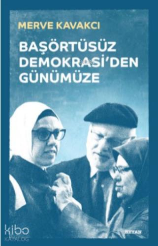 Başörtüsüz Demokrasi den Günümüze