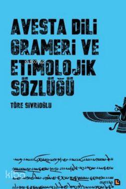 Avesta Dili Grameri Ve Etimolojik Sözlüğü