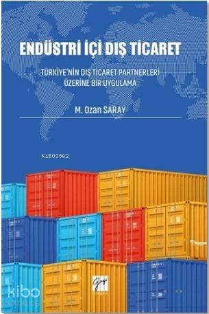 Endüstri İçi Dış Ticaret Türkiye nin Dış Ticaret Partnerleri Üzerine Bir Uygulama