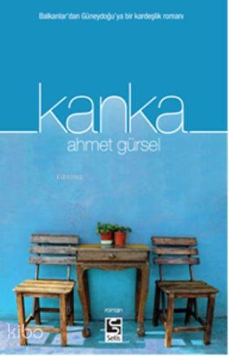 Kanka Balkanlardan Güneydoğuya Bir Kardeşlik Romanı