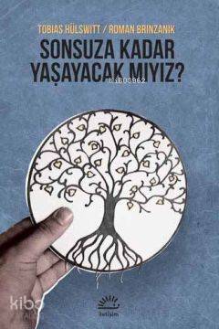 Sonsuza Kadar Yaşayacak mıyız