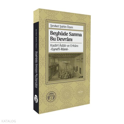 Beyhûde Sanma Bu Devrânı Kadirî Âdâb ve Erkânı Eşrefî Rûmî