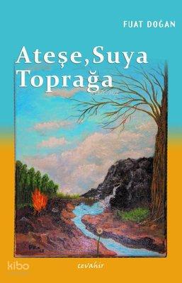 Ateşe Suya Toprağa