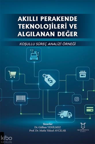 Akıllı Perakende Teknolojileri ve Algılanan Değer Koşullu Süreç Analizi Örneği