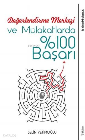 Değerlendirme Merkezi ve Mülakatlarda 100 Başarı