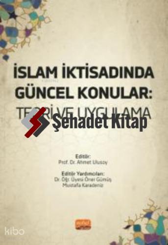 İSLAM İKTİSADINDA GÜNCEL KONULAR Teori ve Uygulama